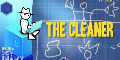 Yahtzee's Dev Diary Episode 11: The Cleaner