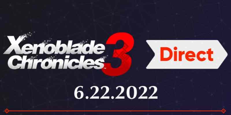 Xenoblade Chronicles 3 Nintendo Direct air date June 22, 2022 10:00 a.m. ET 7:00 a.m. PT